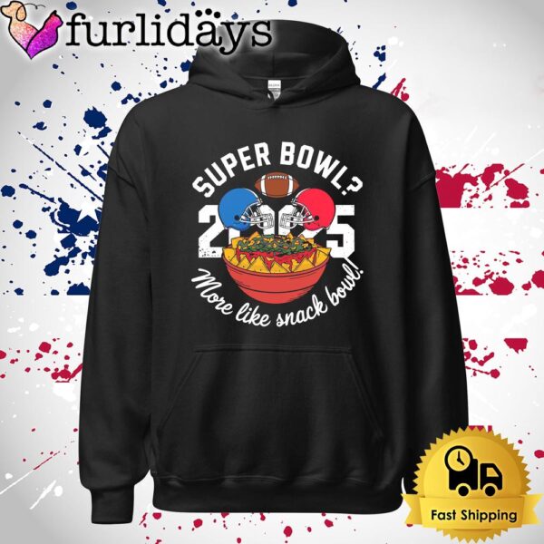 Funny Super Bowl 2025 More Like Snack Bowl T Shirt