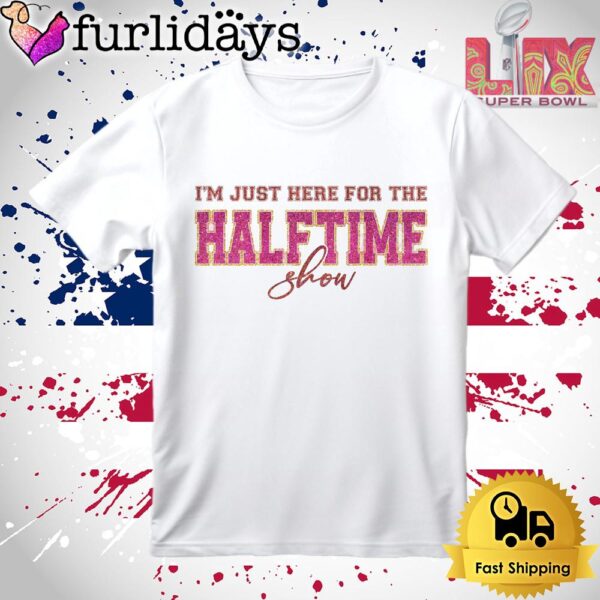 Just Here For Halftime Show Sparkly Super Bowl 2025 T Shirt