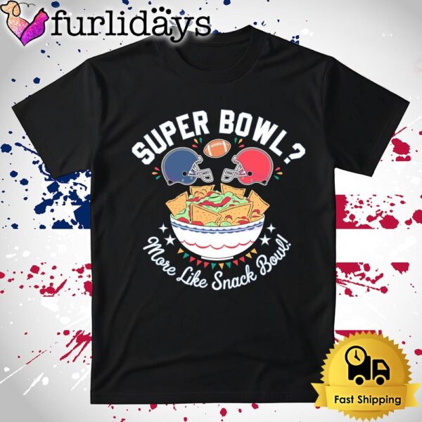 More Like Snack Bowl Super Bowl Lix 2025 T Shirt