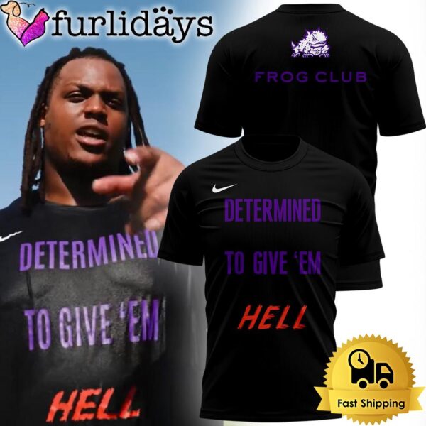 TCU Horned Frogs Football Determined To Give Em T Shirt