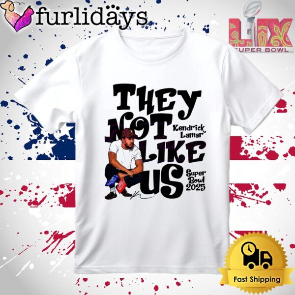 They Not Like Us Super Bowl 2025 Kendrick Lamar T Shirt